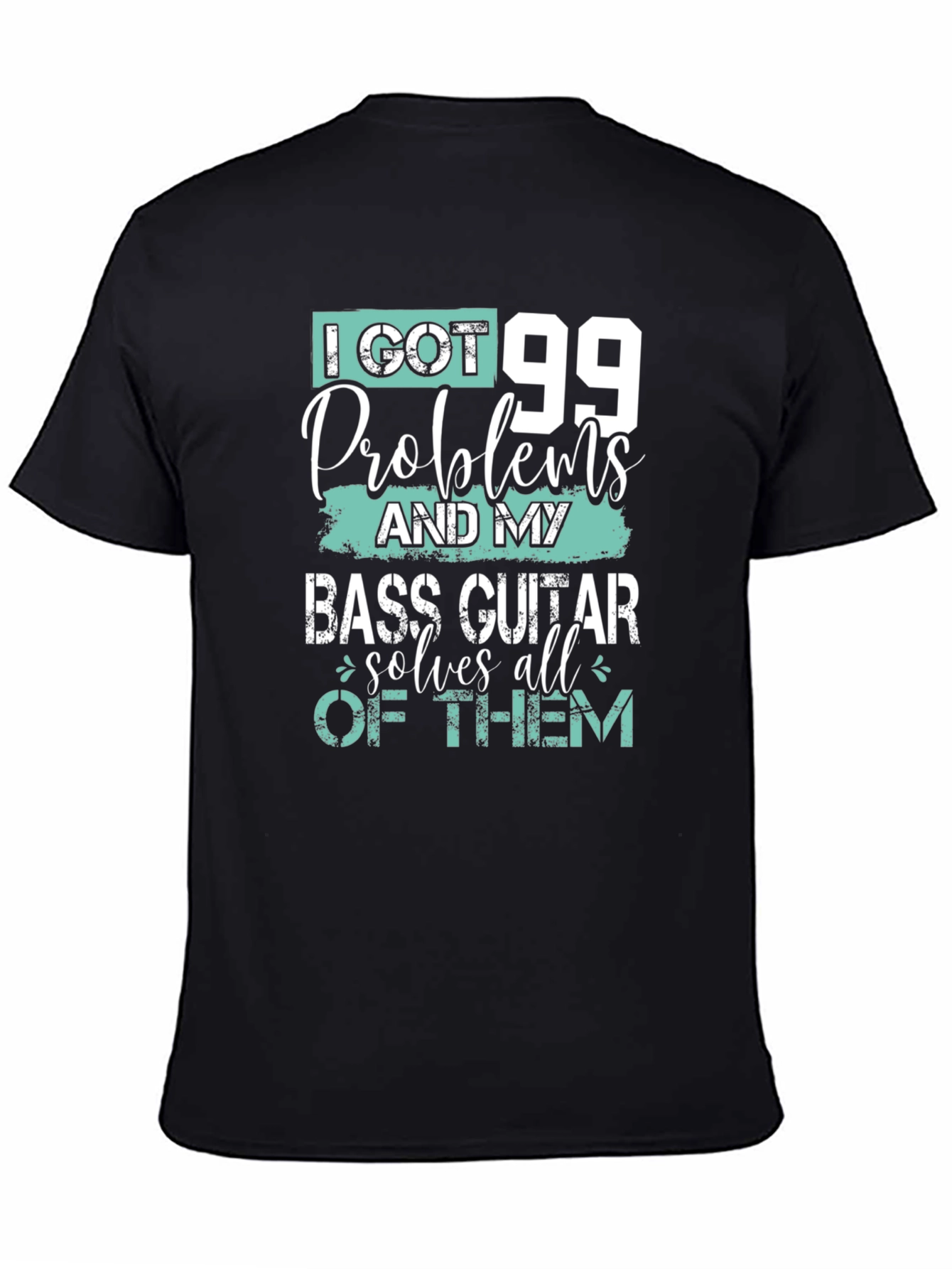 I Got 99 Problems Bass Guitar T-Shirt