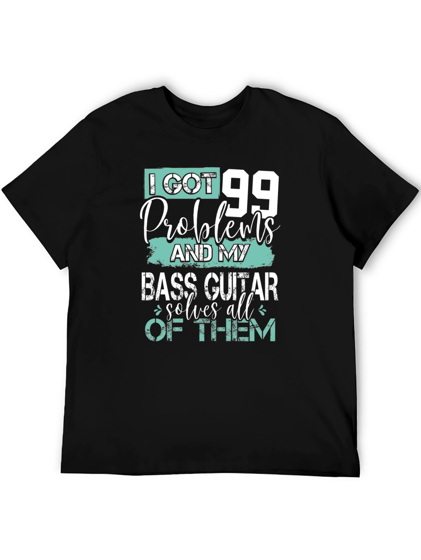 I Got 99 Problems Bass Guitar T-Shirt