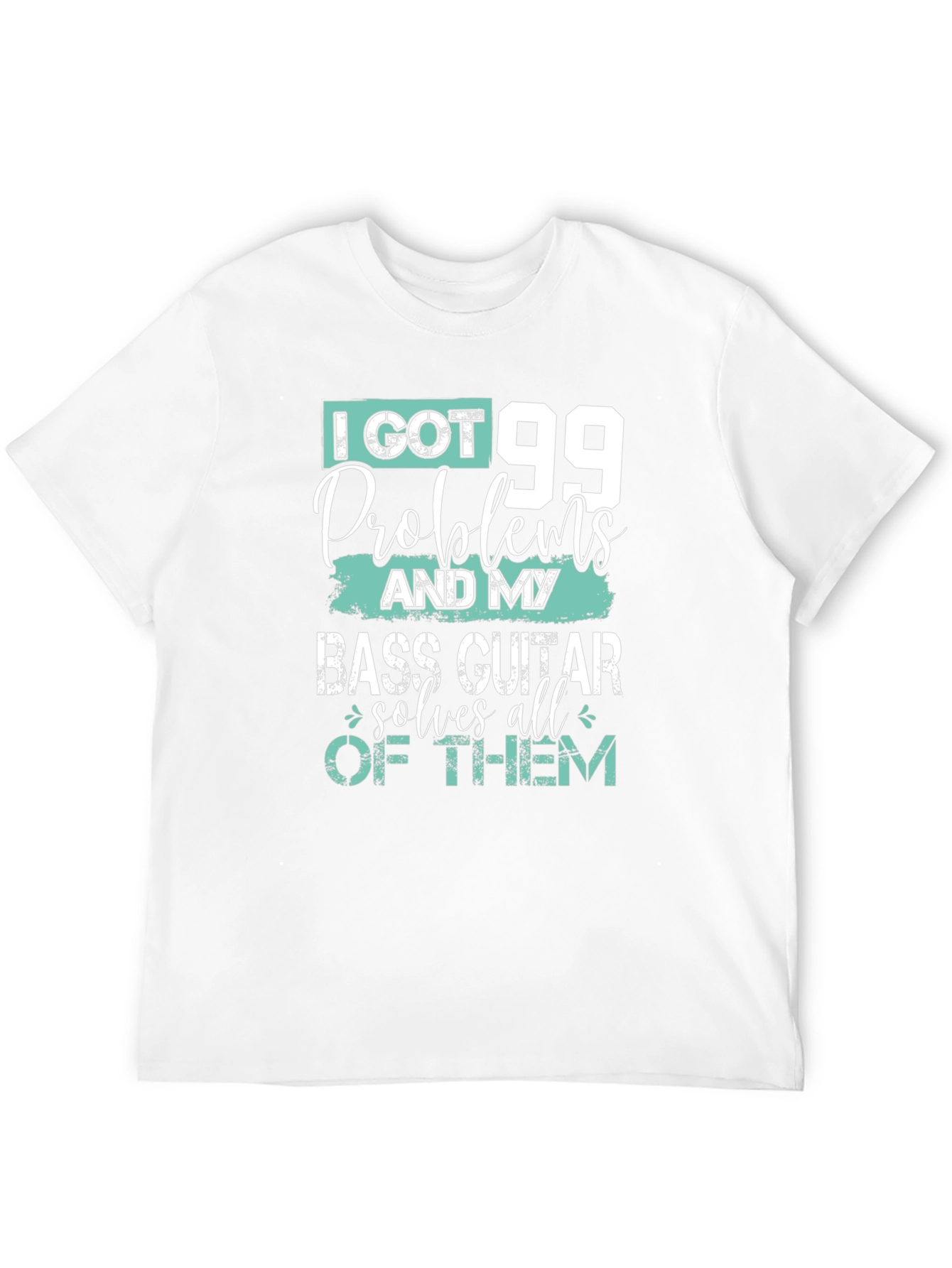 I Got 99 Problems Bass Guitar T-Shirt