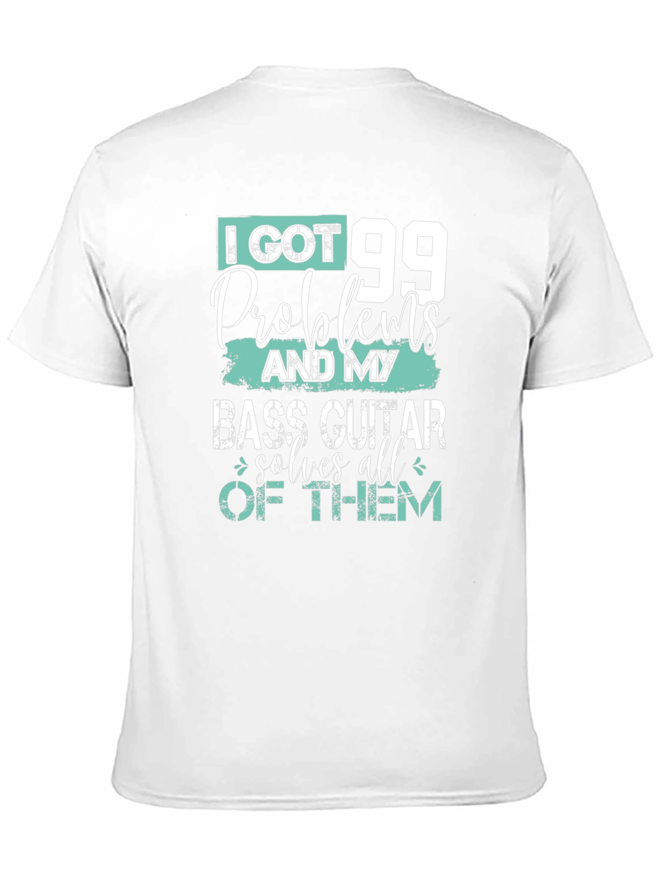 I Got 99 Problems Bass Guitar T-Shirt