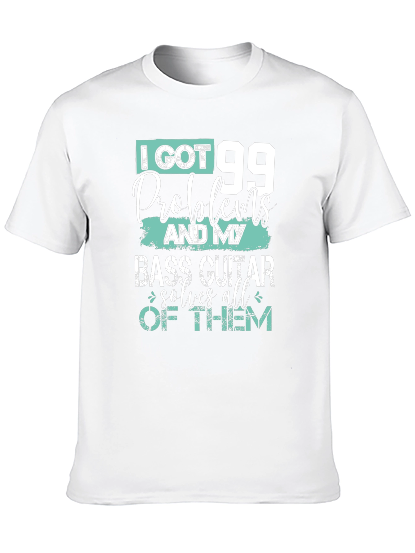 I Got 99 Problems Bass Guitar T-Shirt