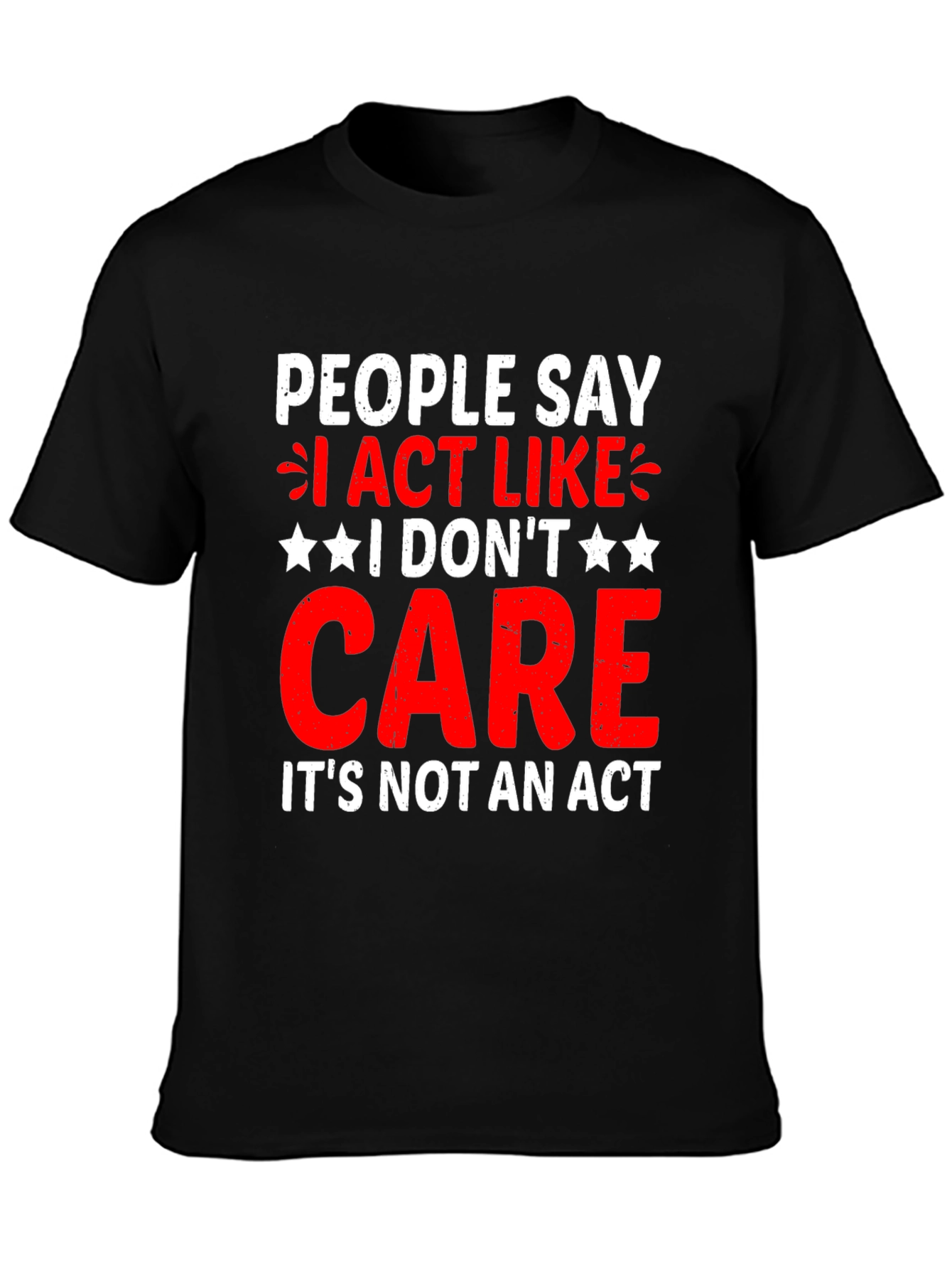 I Dont Care T-Shirt - Funny Sarcastic Graphic Tee