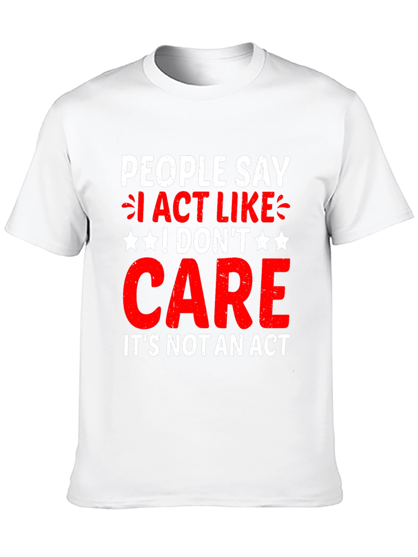 I Dont Care T-Shirt - Funny Sarcastic Graphic Tee
