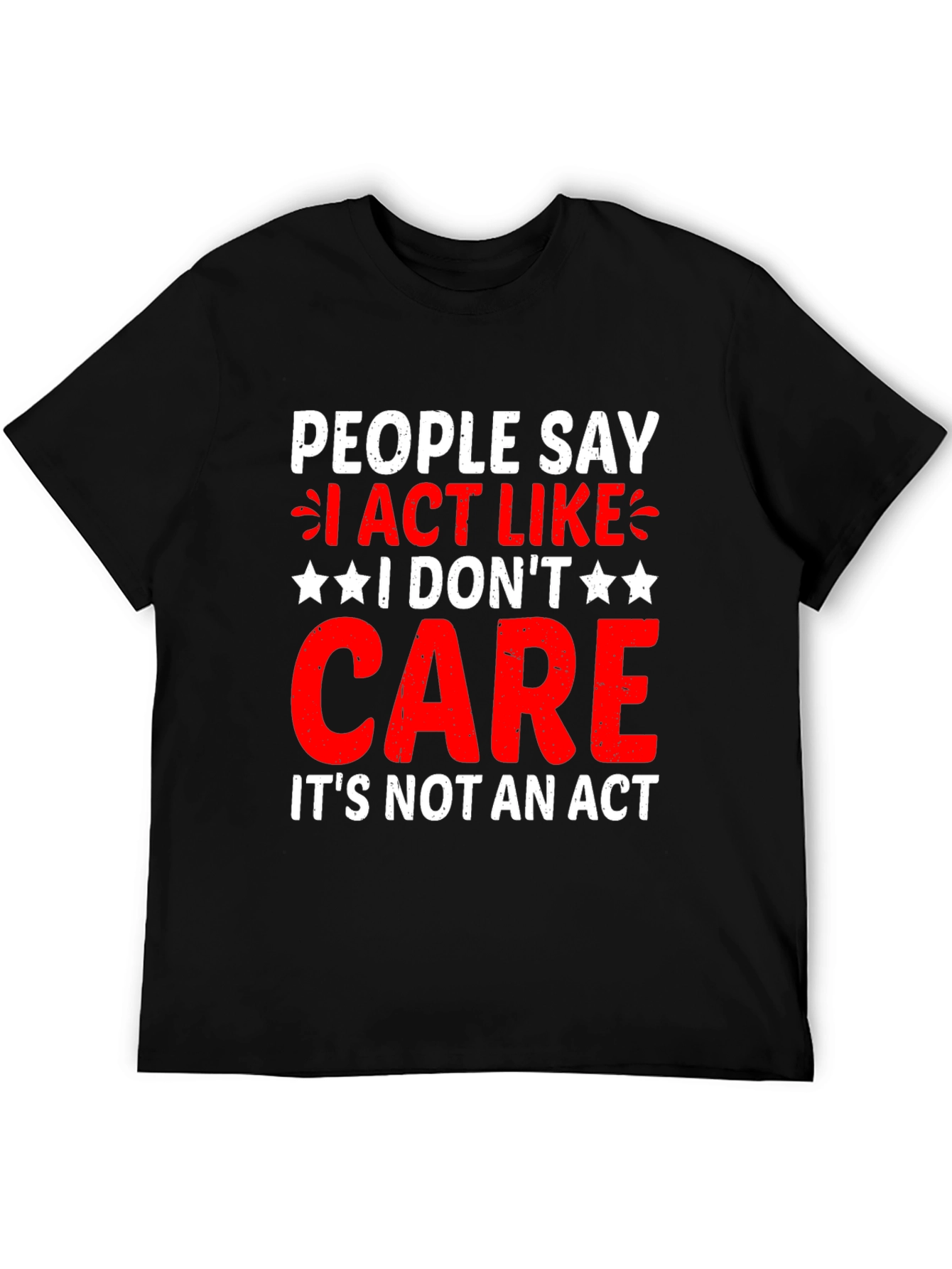 I Dont Care T-Shirt - Funny Sarcastic Graphic Tee