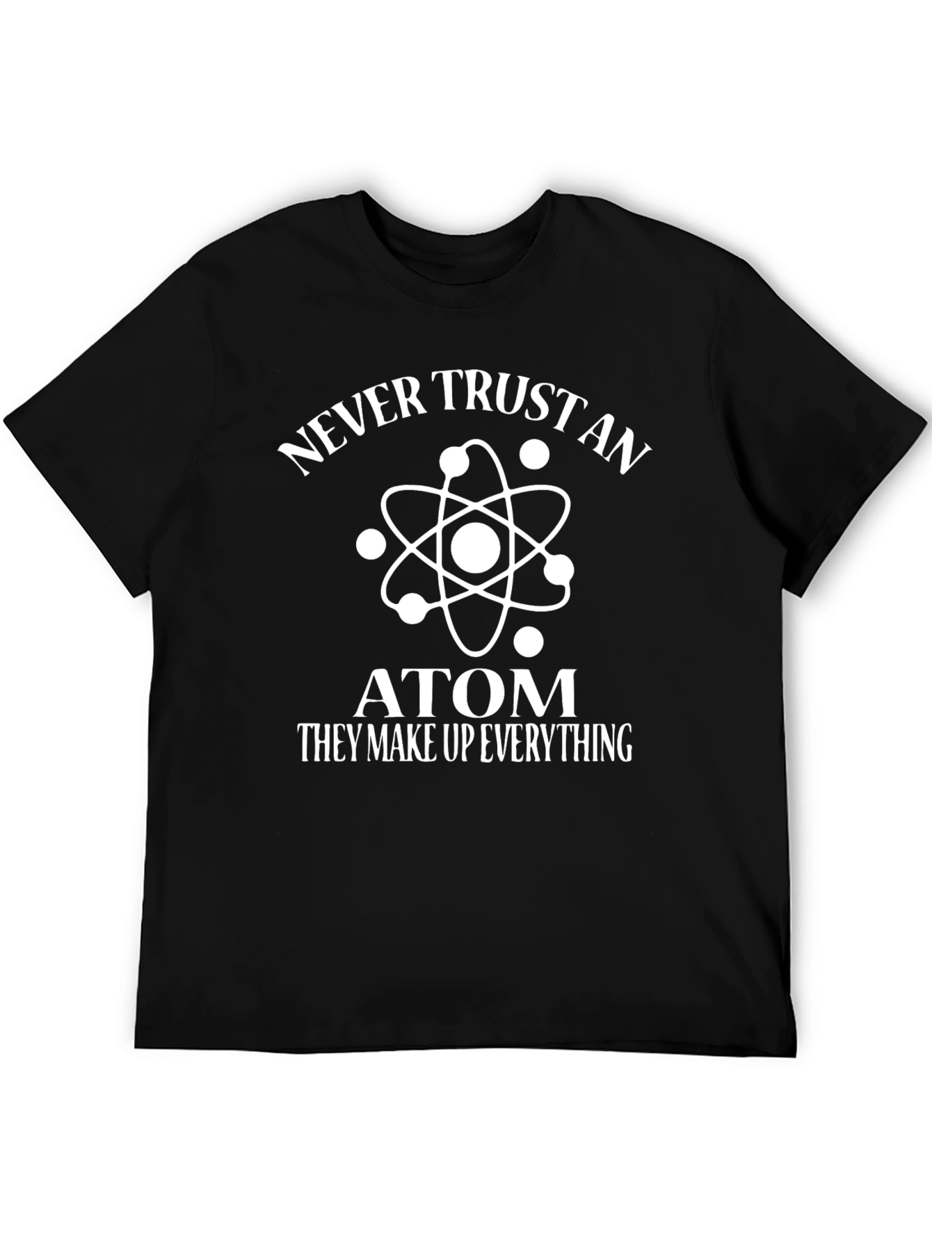 Never Trust an Atom T-Shirt - Funny Science Tee