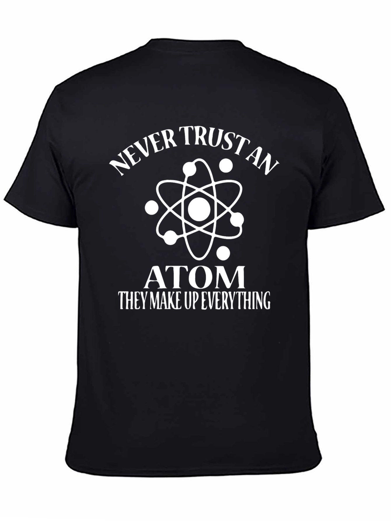 Never Trust an Atom T-Shirt - Funny Science Tee