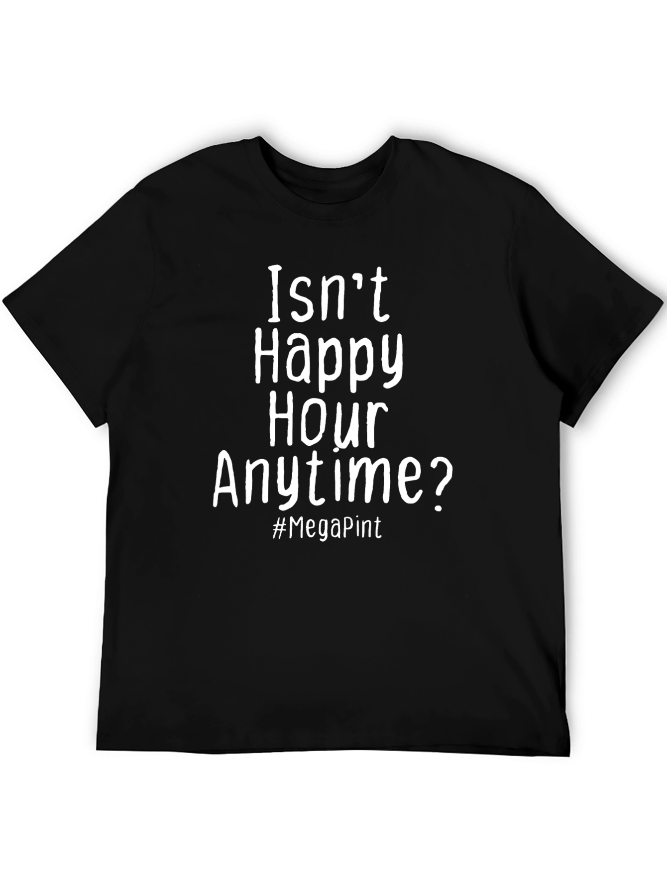 Happy Hour Anytime T-Shirt - Mega Pint