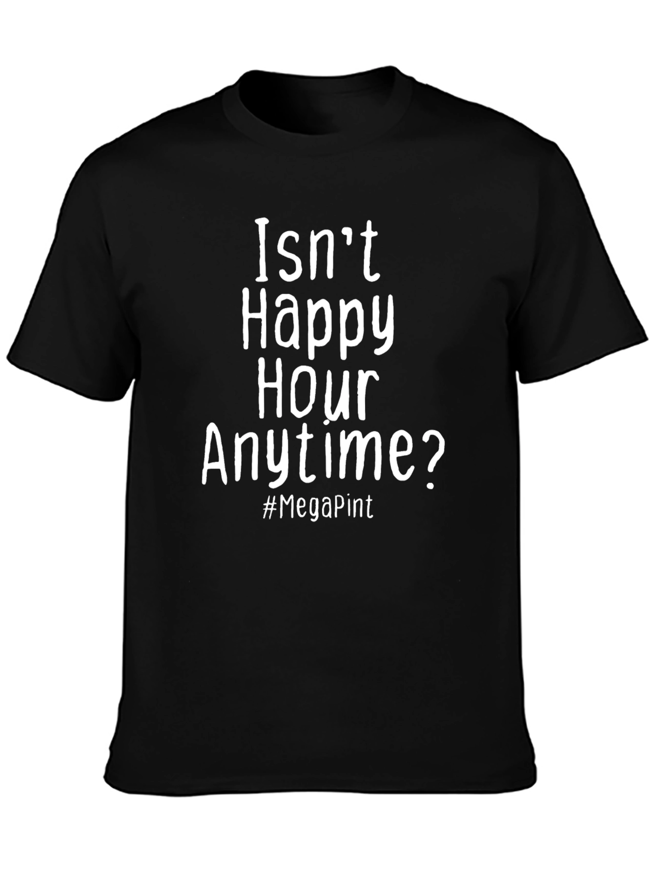 Happy Hour Anytime T-Shirt - Mega Pint