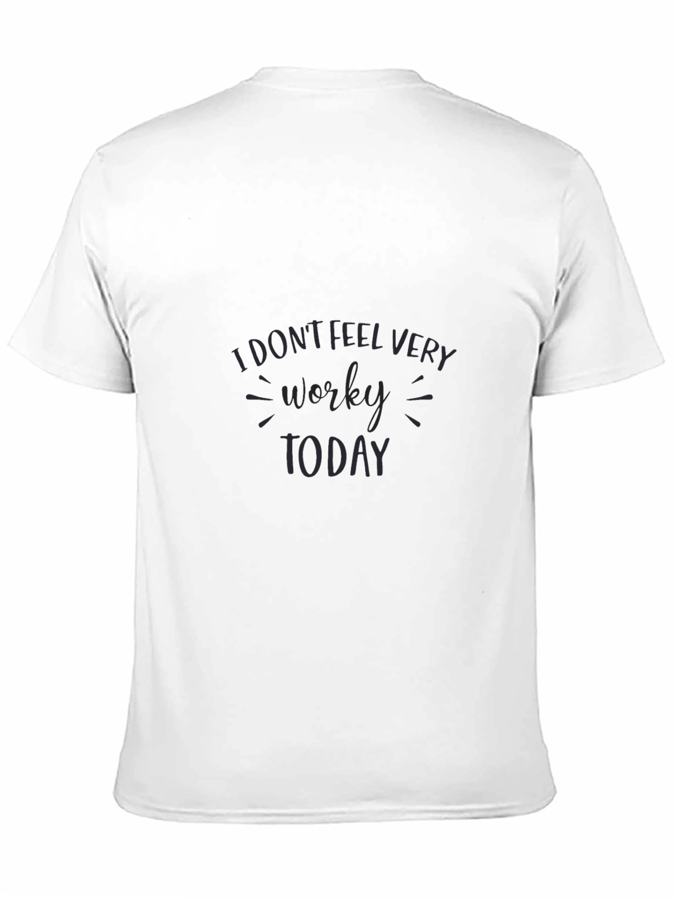 I Dont Feel Very Worky Today T-Shirt