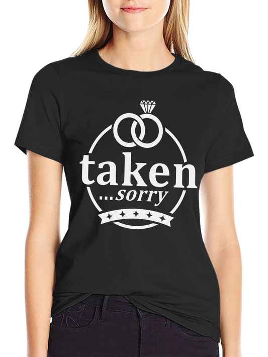 Taken Sorry T-Shirt - Novelty Engagement Tee