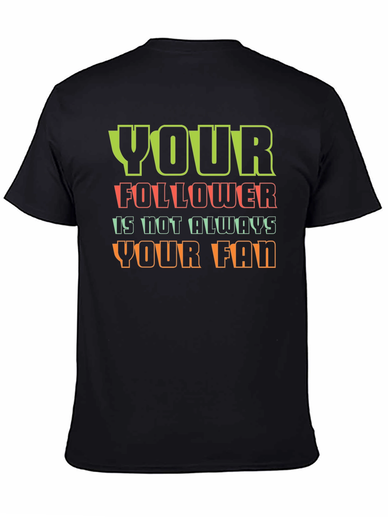 Your Follower T-Shirt - Unique Graphic Tee