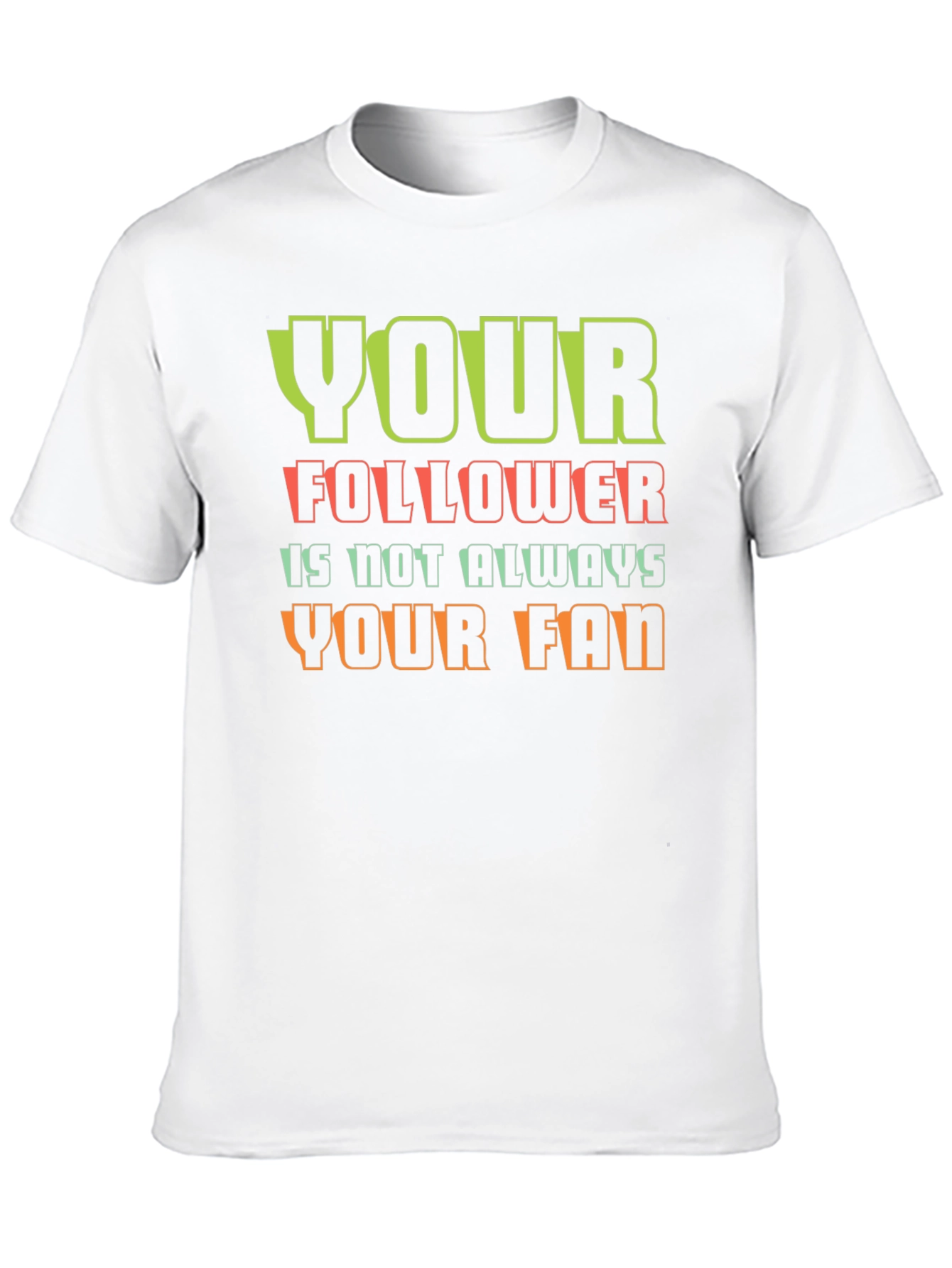 Your Follower T-Shirt - Unique Graphic Tee