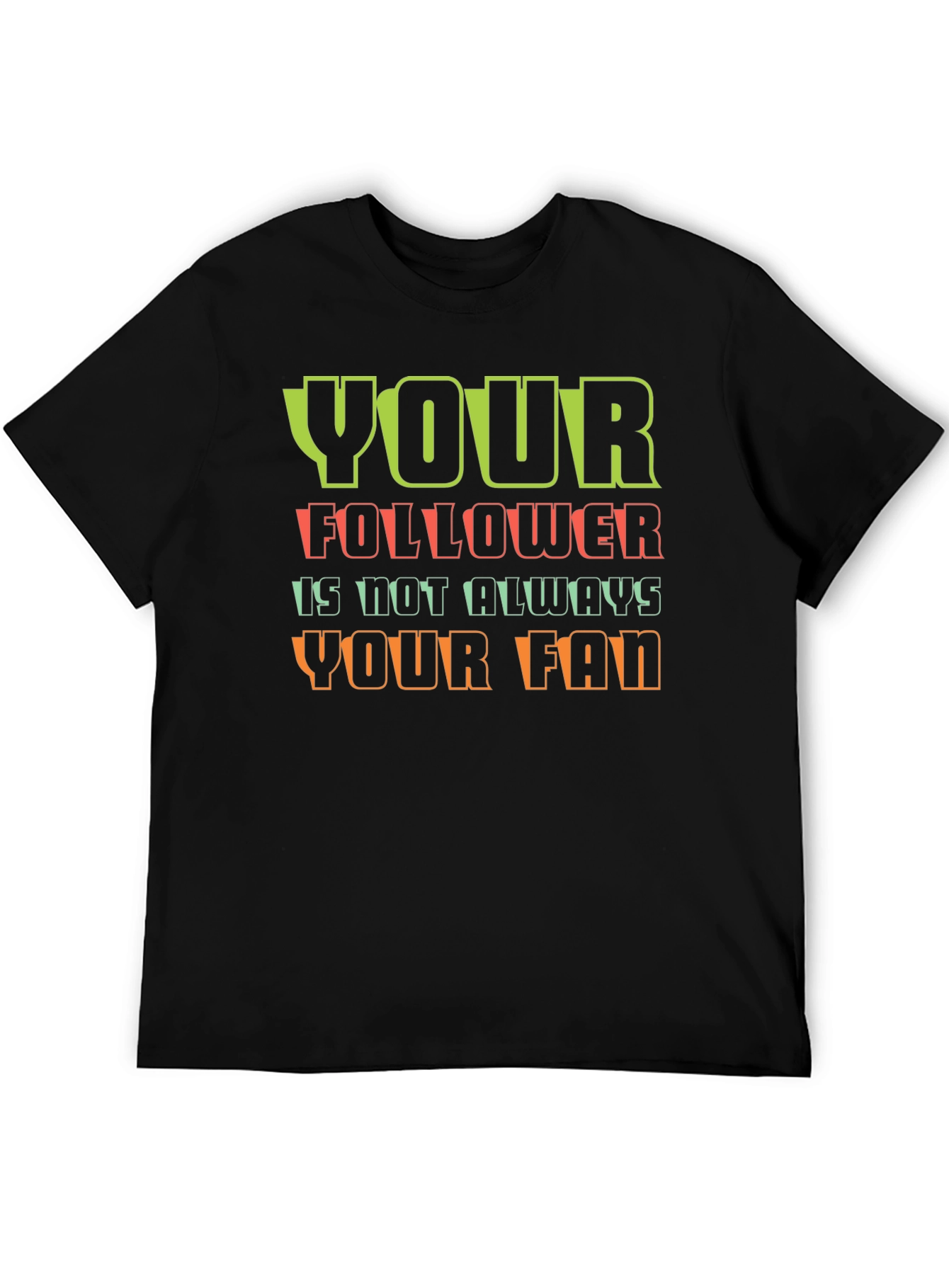 Your Follower T-Shirt - Unique Graphic Tee