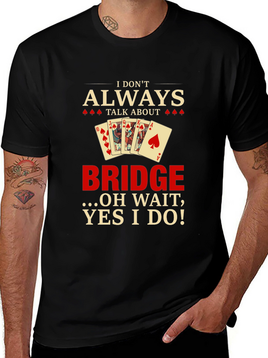Funny Bridge T-Shirt - I Dont Always Talk About Bridge!