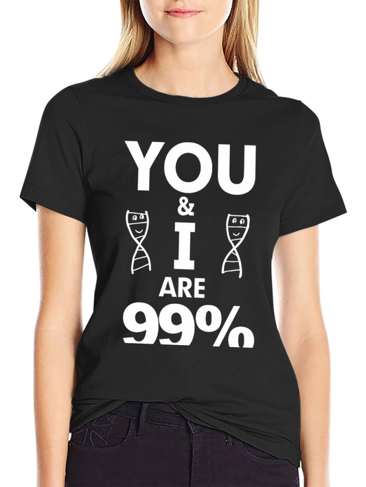 Humorous DNA T-Shirt - You & I Are 99% The Same