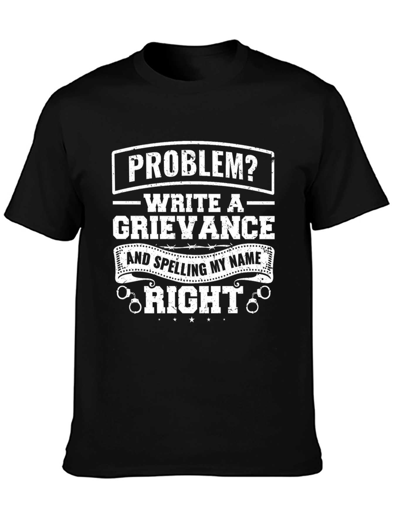 Problem? Write A Grievance Funny T-Shirt
