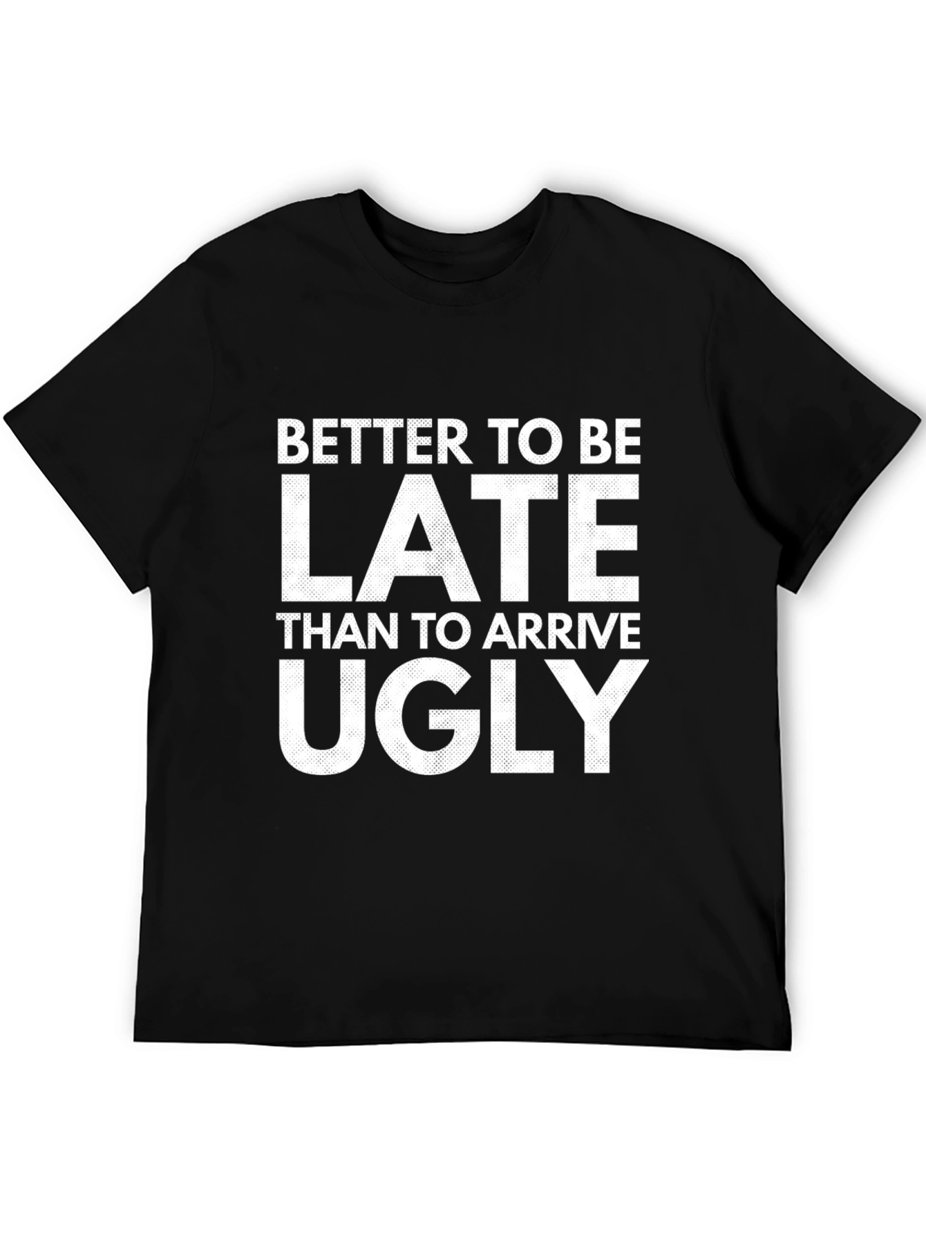 Better Late Than Ugly Graphic Tee