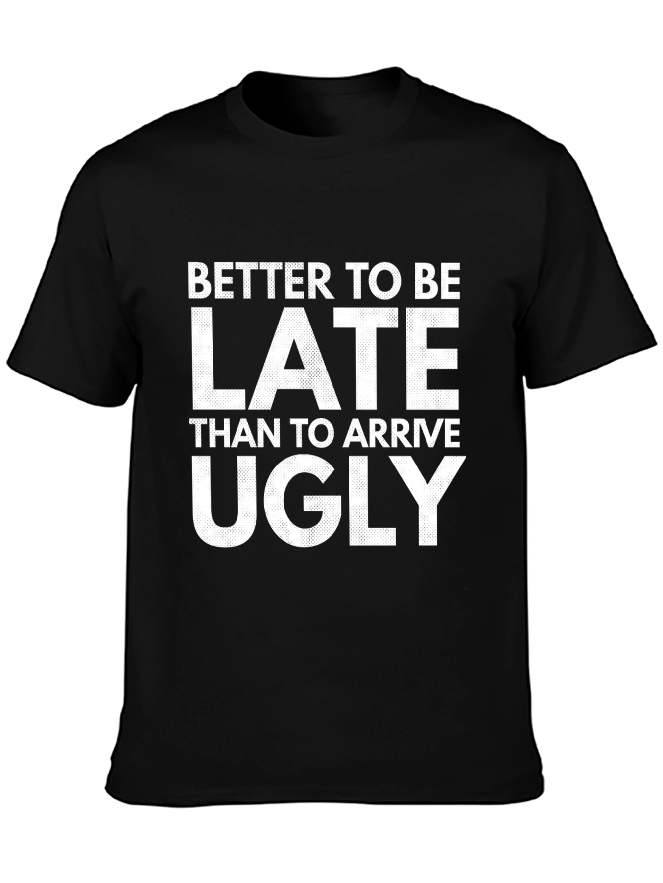 Better Late Than Ugly Graphic Tee