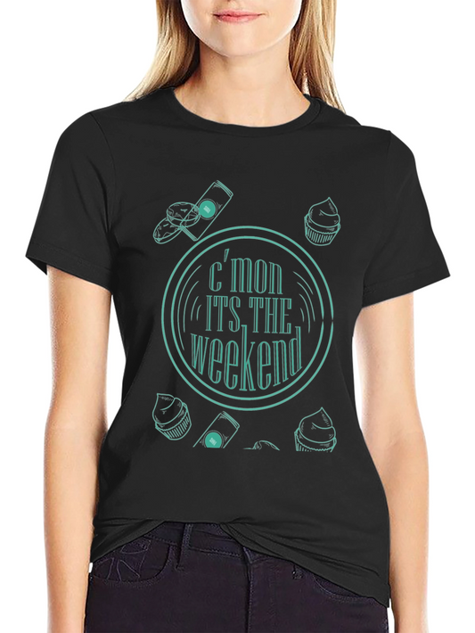Cmon Its The Weekend Black T-Shirt
