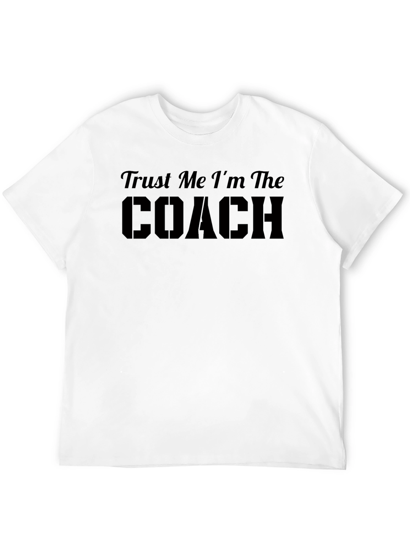 Trust Me Im The Coach T-Shirt