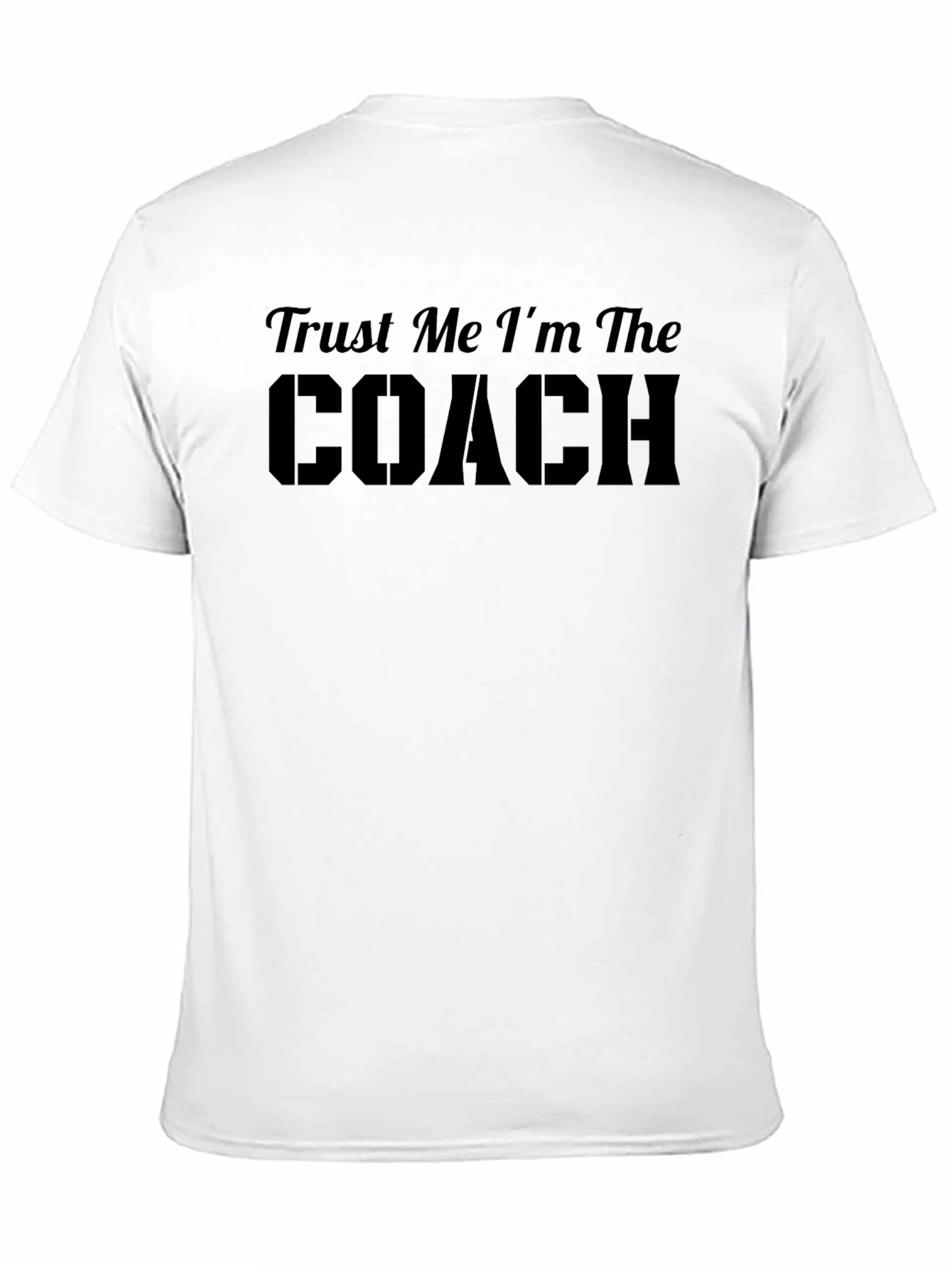 Trust Me Im The Coach T-Shirt