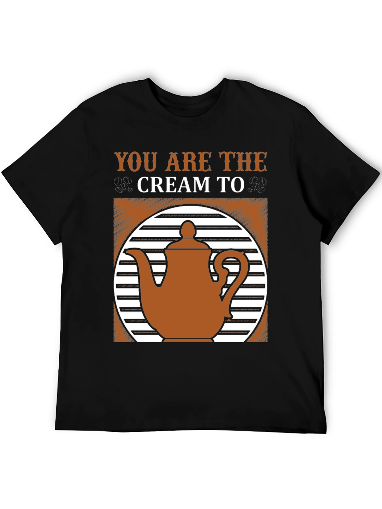 You Are the Cream to My Coffee T-Shirt
