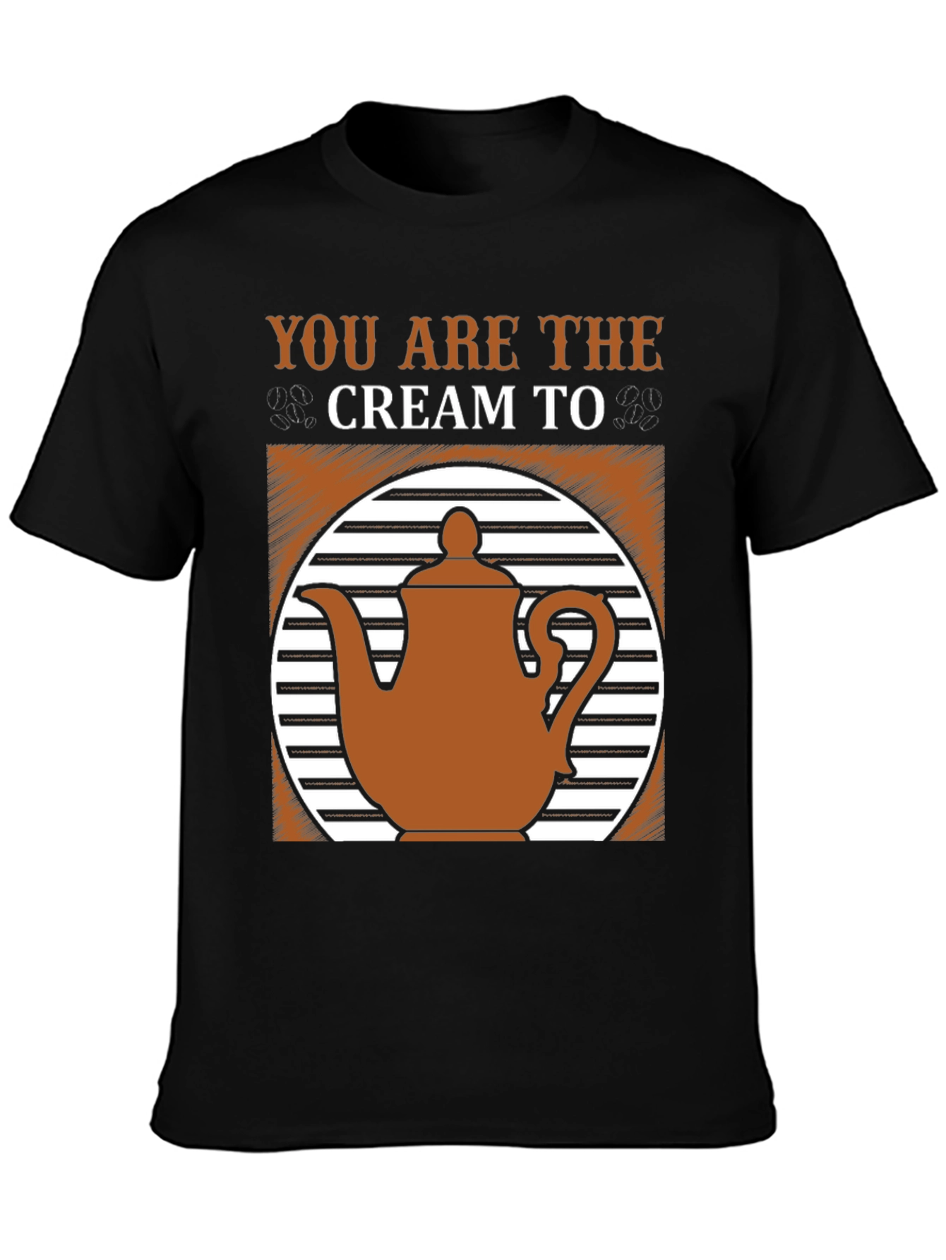 You Are the Cream to My Coffee T-Shirt