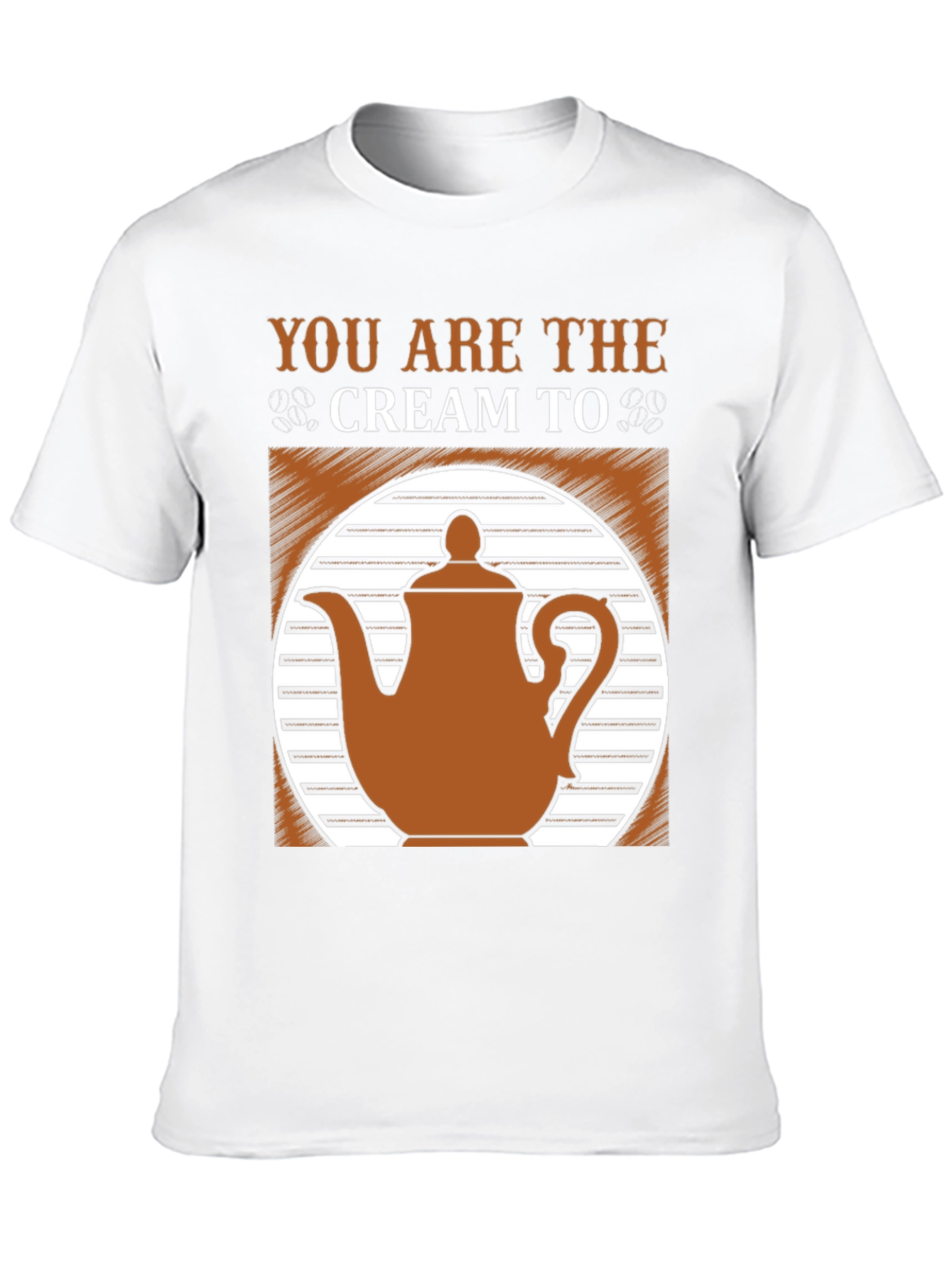 You Are the Cream to My Coffee T-Shirt