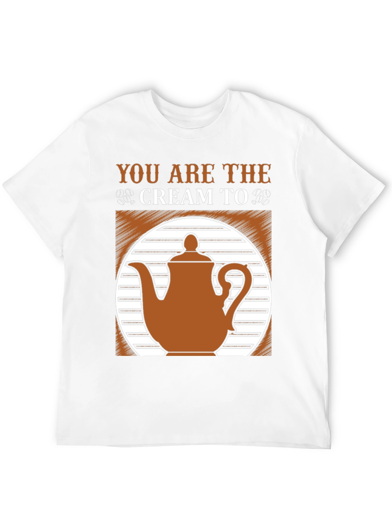 You Are the Cream to My Coffee T-Shirt