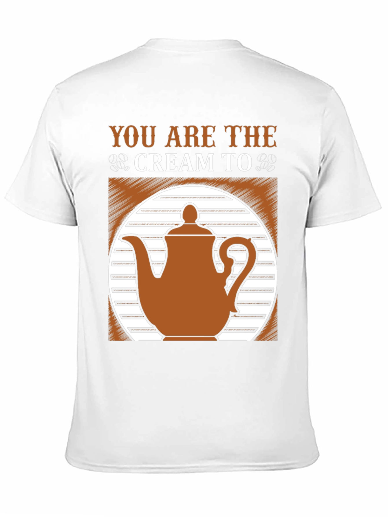 You Are the Cream to My Coffee T-Shirt