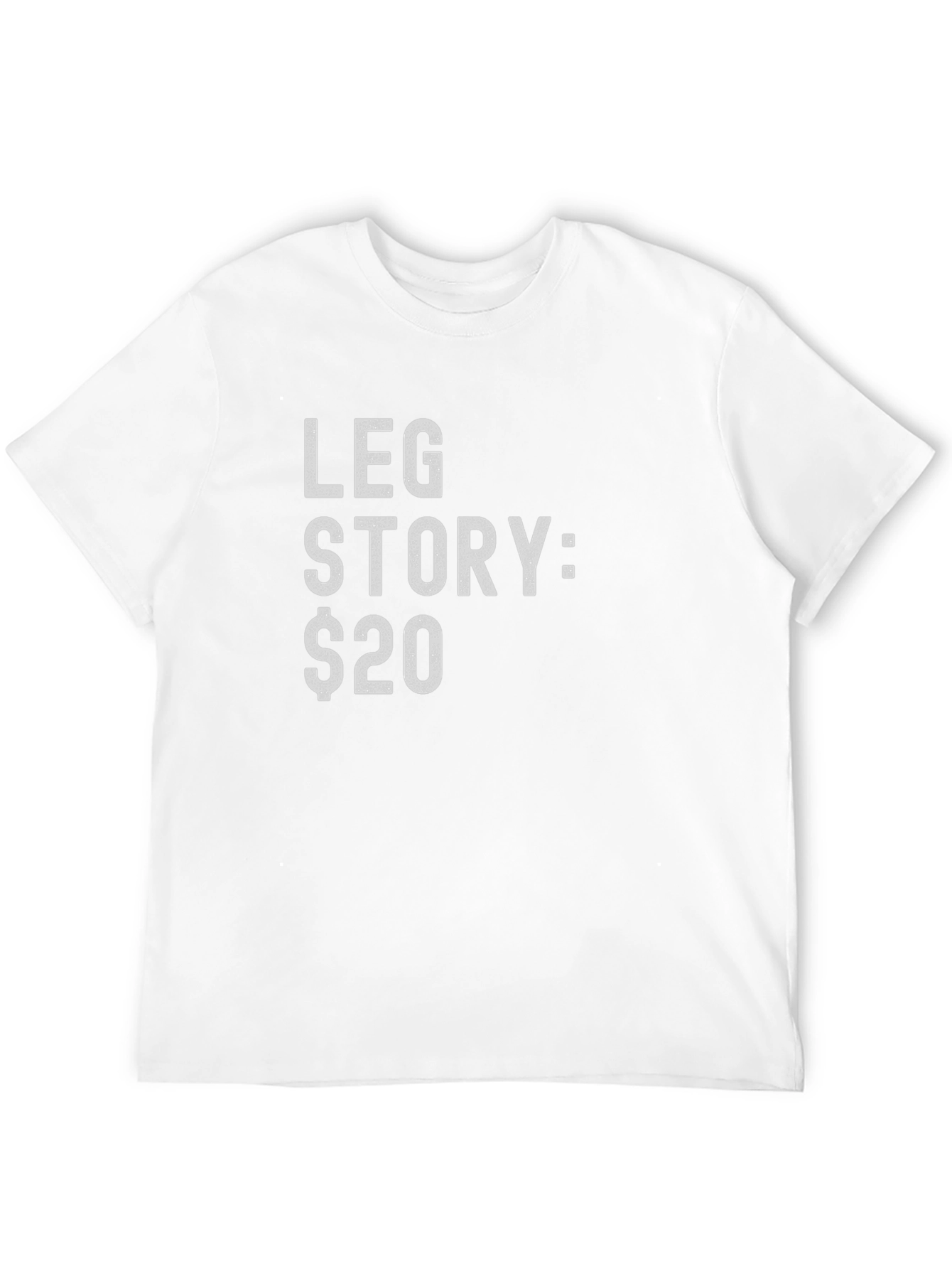 Leg Story $20 Funny Graphic T-Shirt