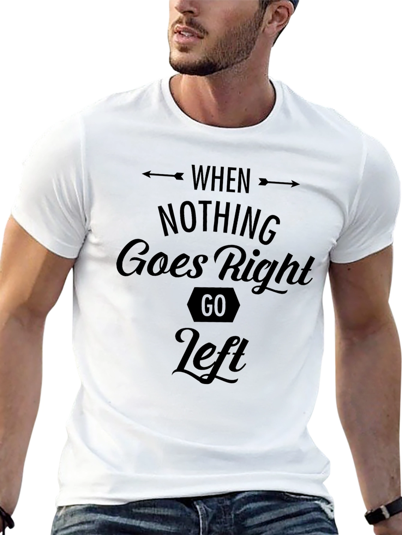 When Nothing Goes Right Go Left T-Shirt
