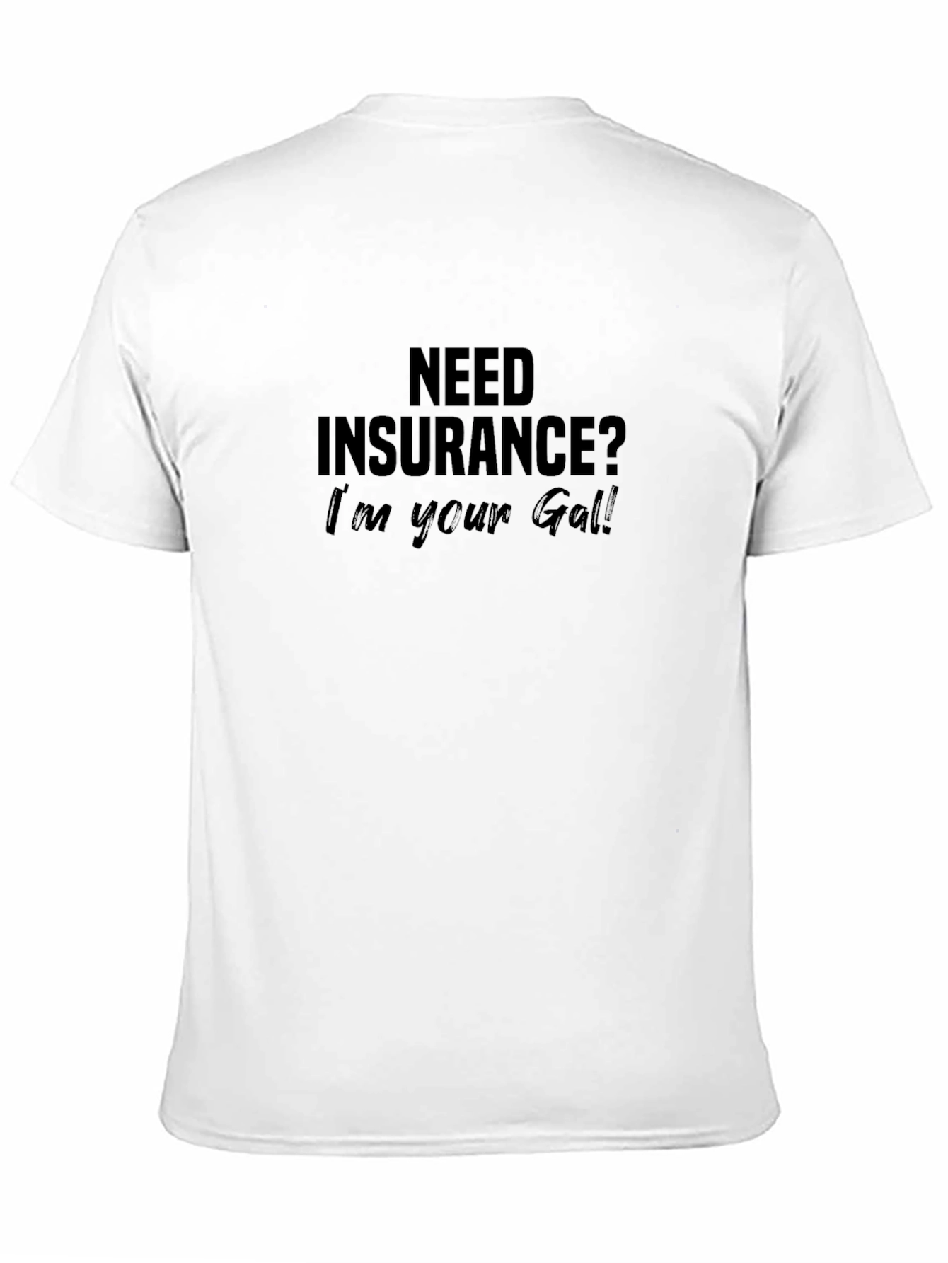 Need Insurance? Im Your Gal! T-Shirt