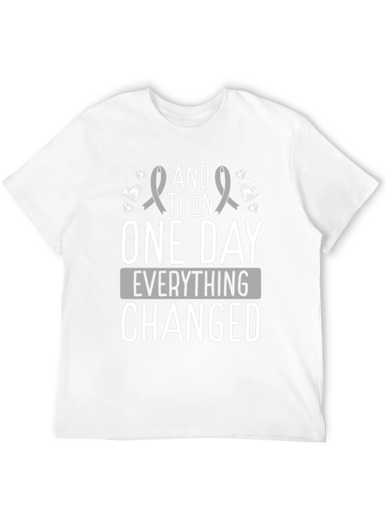 And Then One Day Everything Changed T-Shirt
