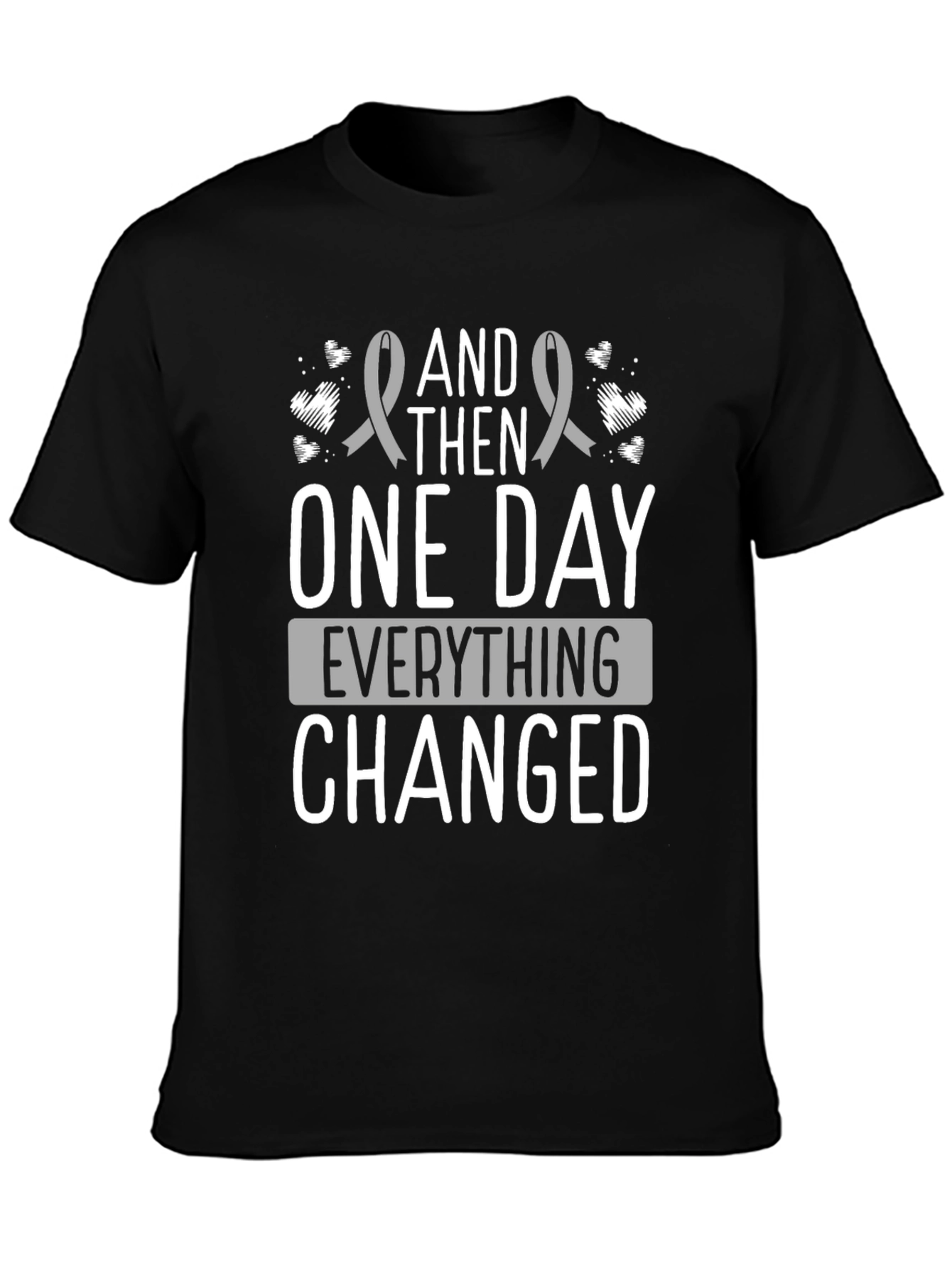 And Then One Day Everything Changed T-Shirt