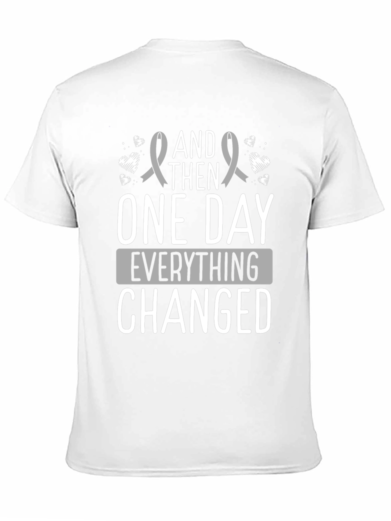 And Then One Day Everything Changed T-Shirt