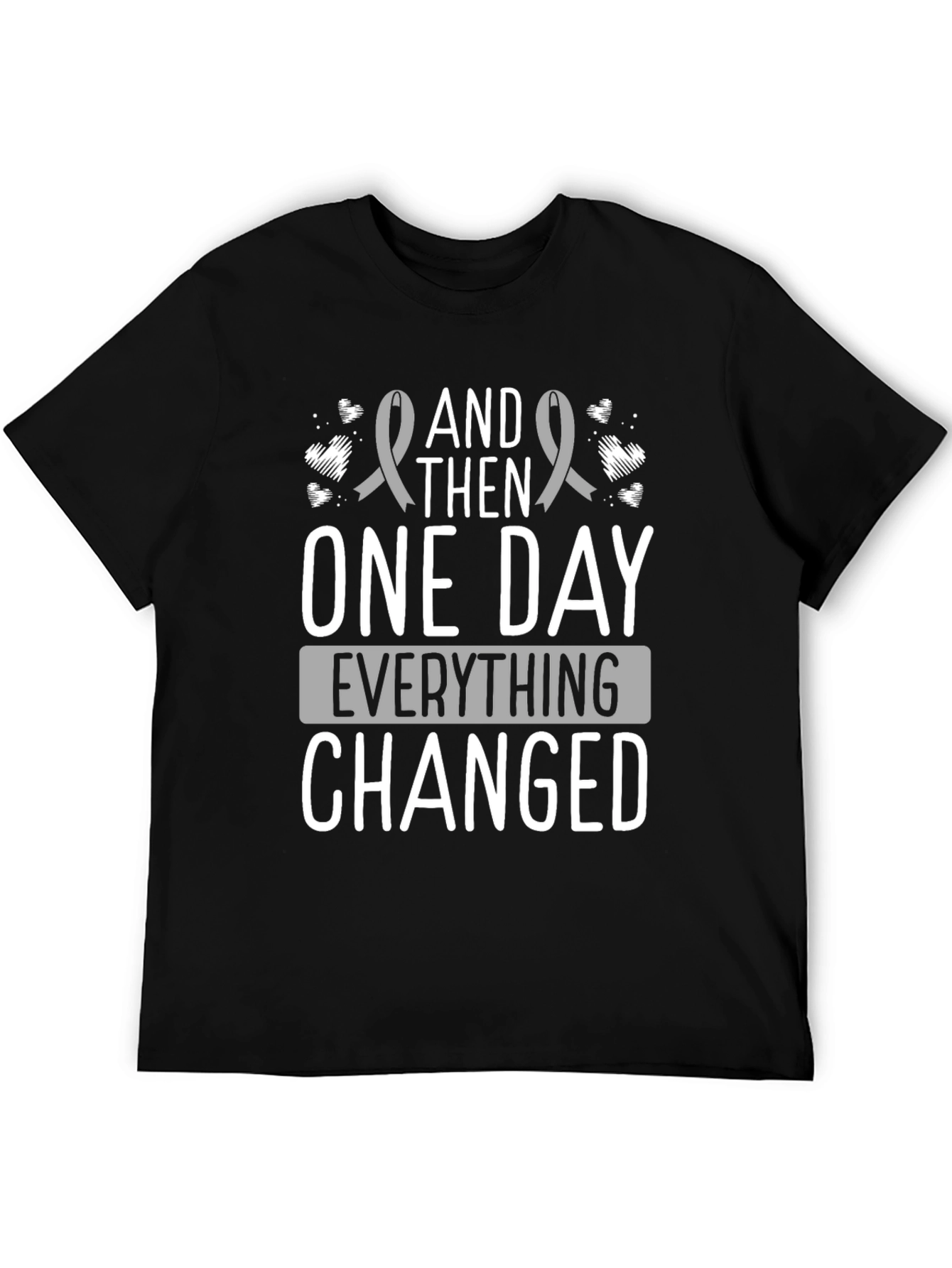 And Then One Day Everything Changed T-Shirt