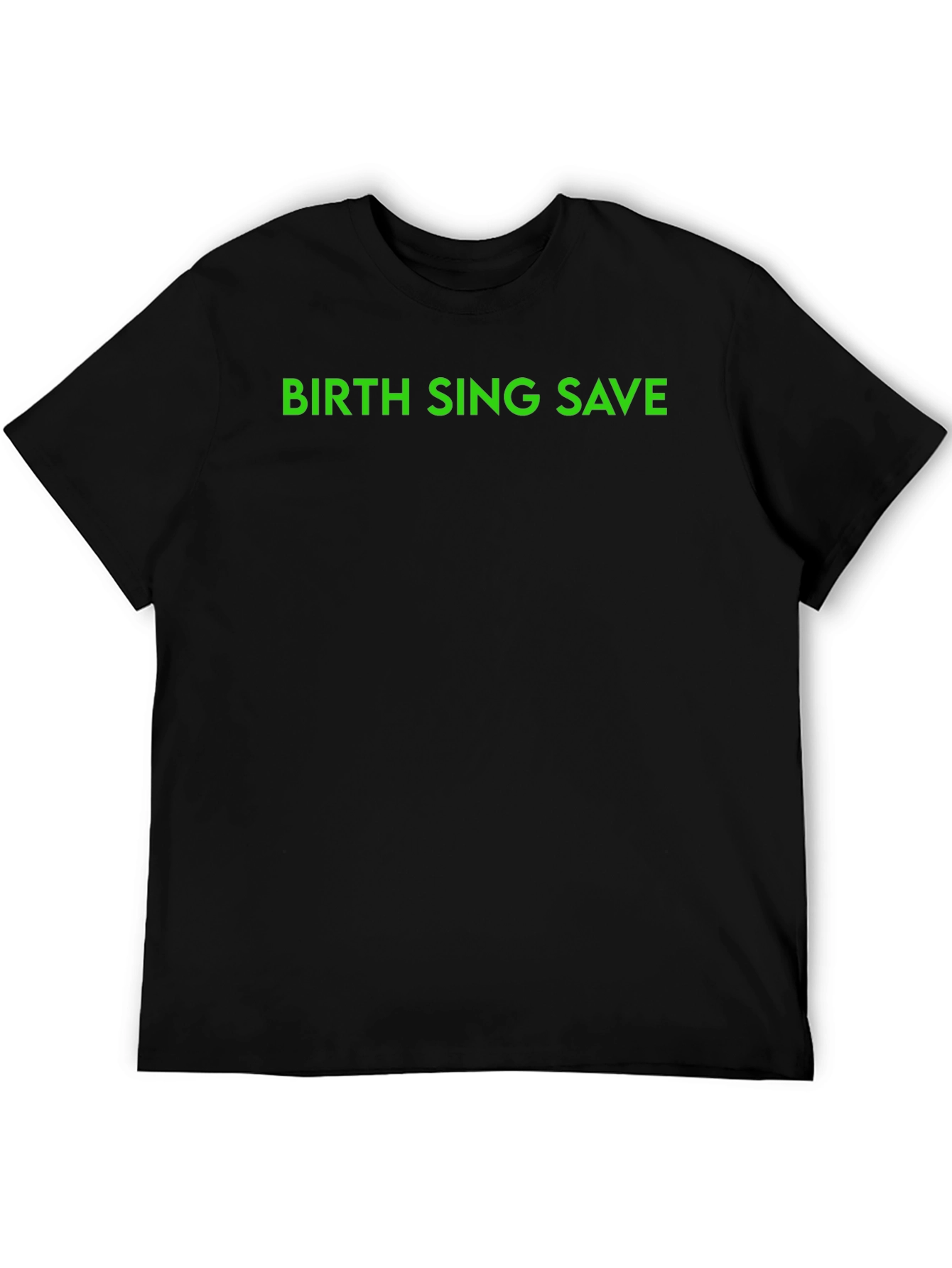 Birth Sing Save - Graphic Tee