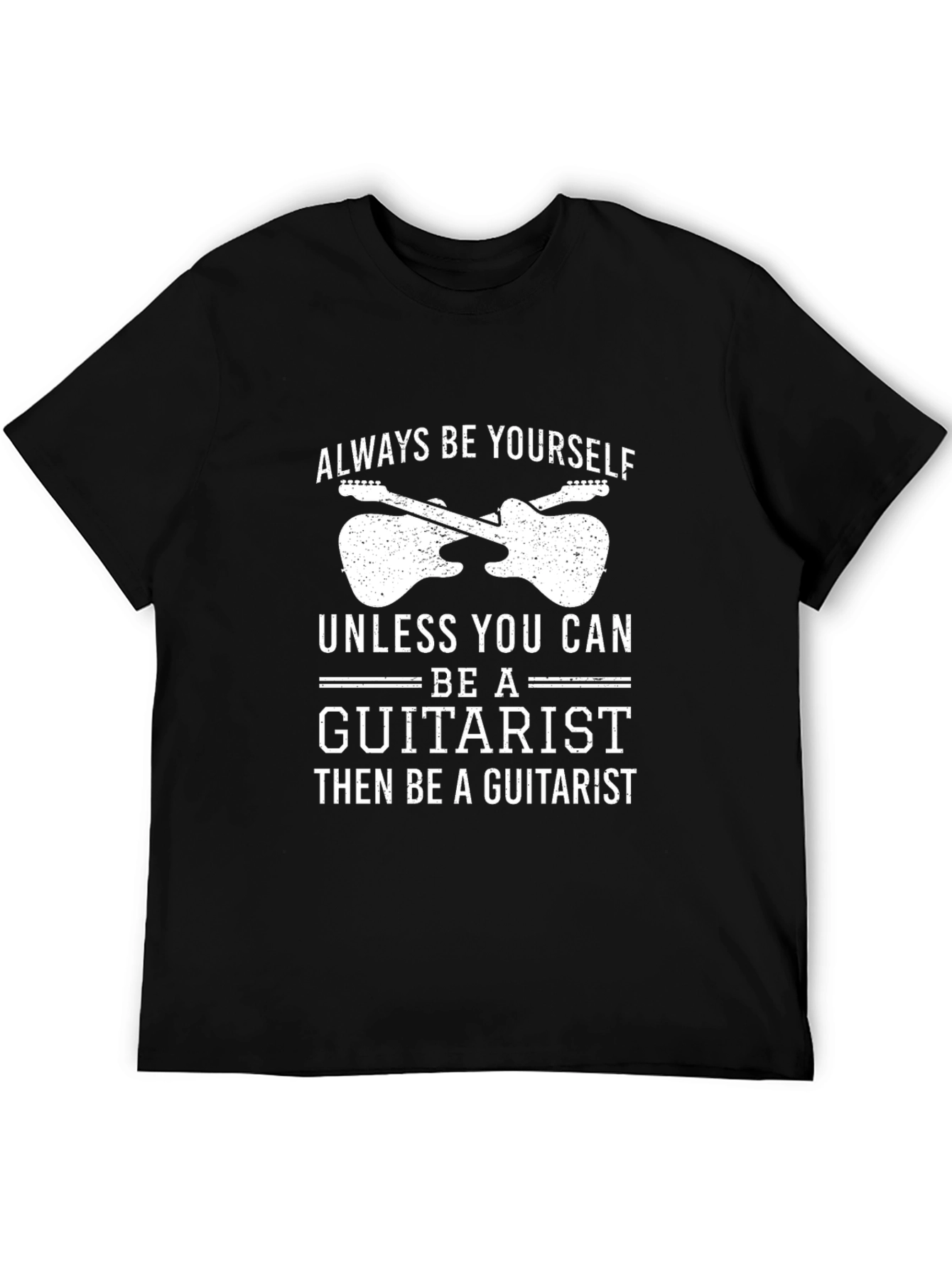 Guitarist T-Shirt: Always Be Yourself Graphic Tee