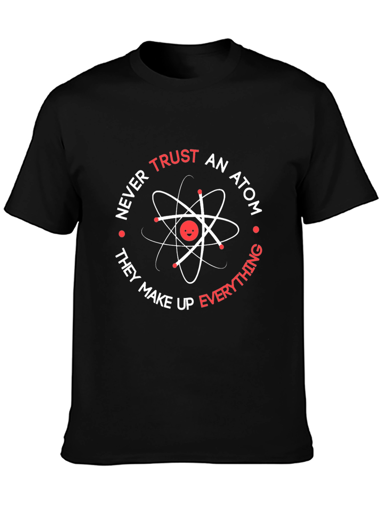 Never Trust An Atom Graphic T-Shirt