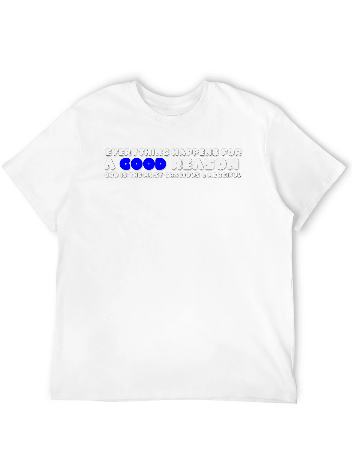 Everything Happens For A Good Reason T-Shirt