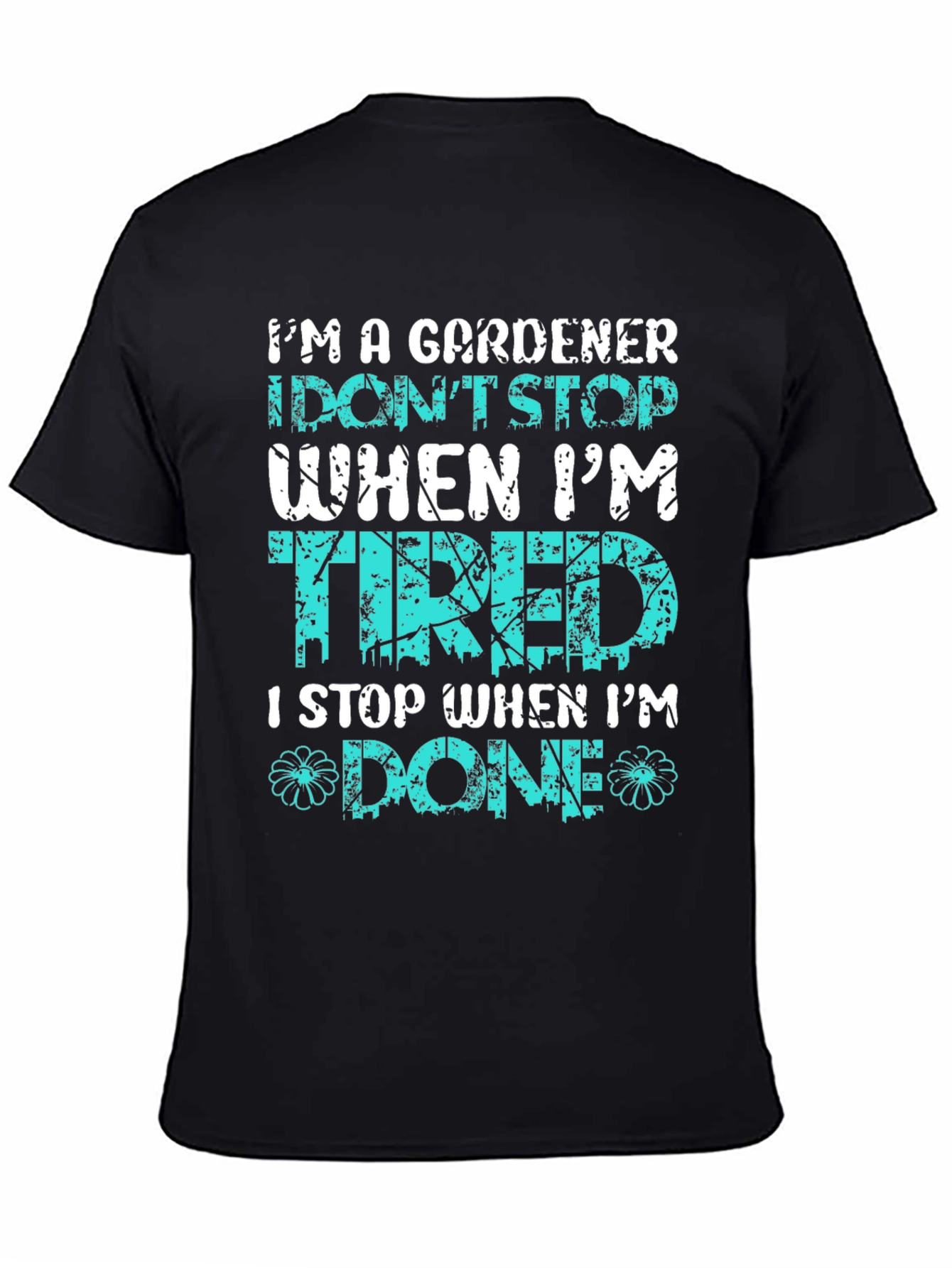 Gardener T-Shirt: I Stop When Im Done