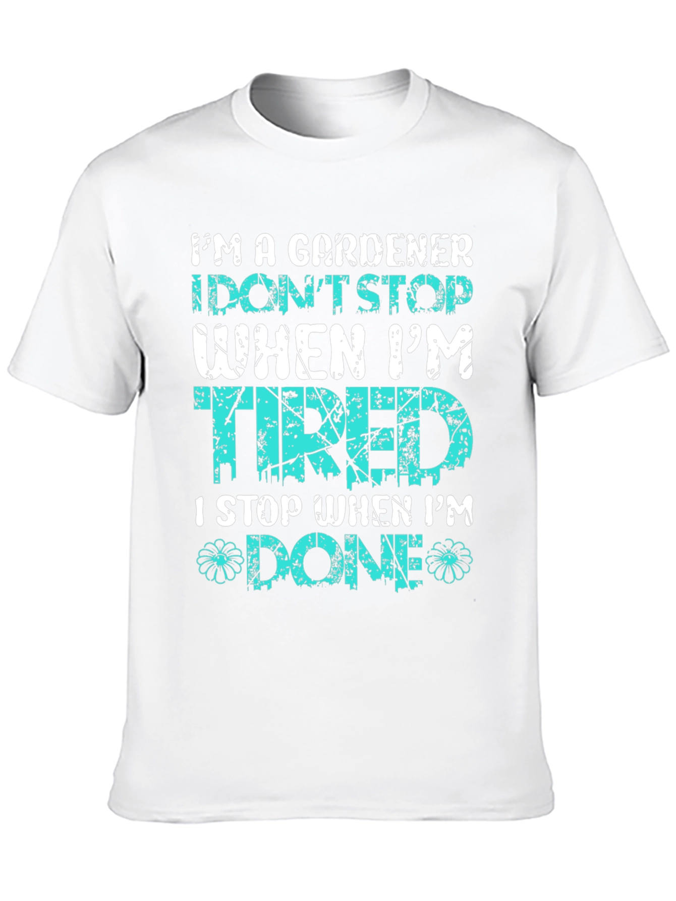 Gardener T-Shirt: I Stop When Im Done