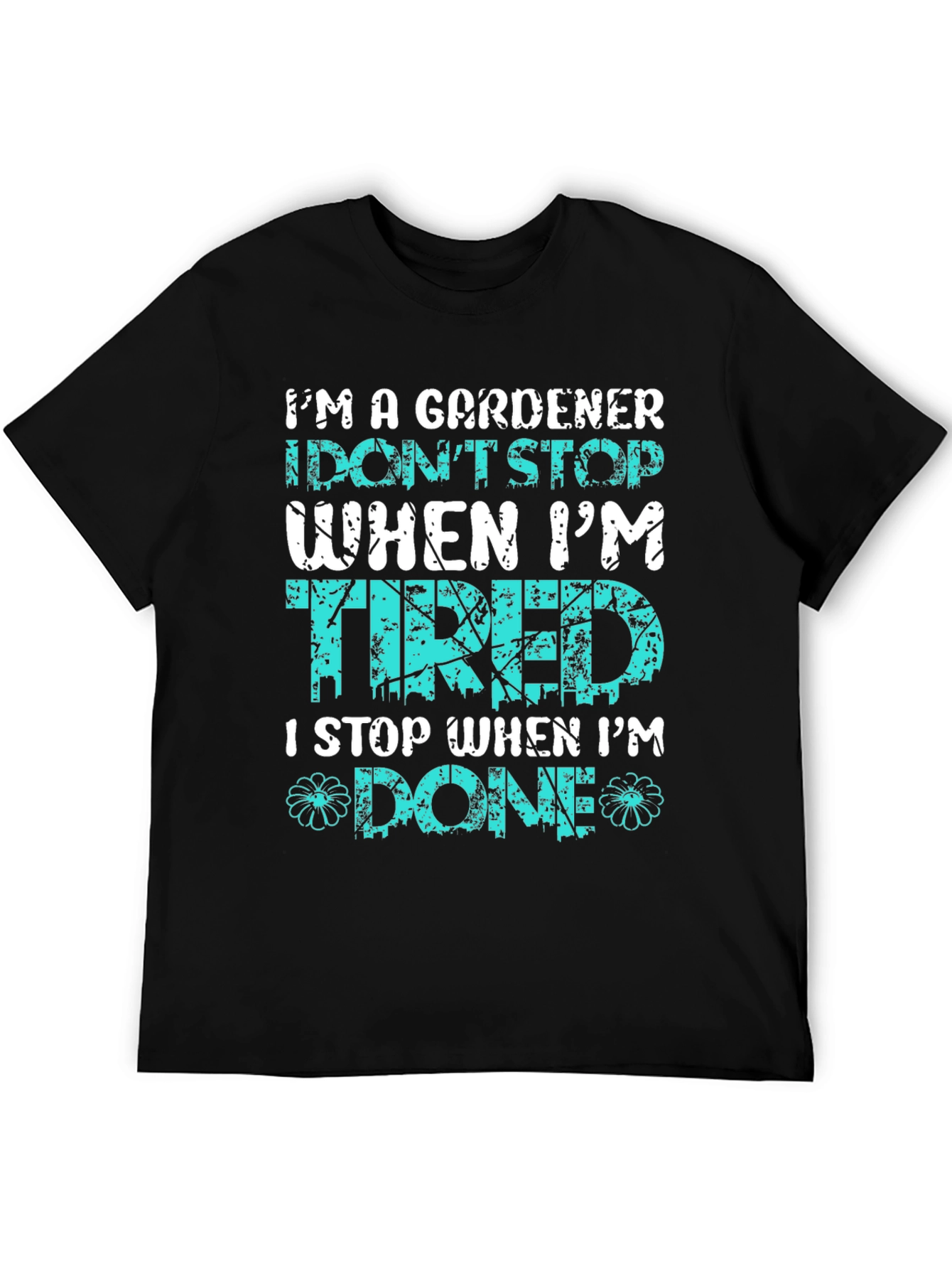 Gardener T-Shirt: I Stop When Im Done
