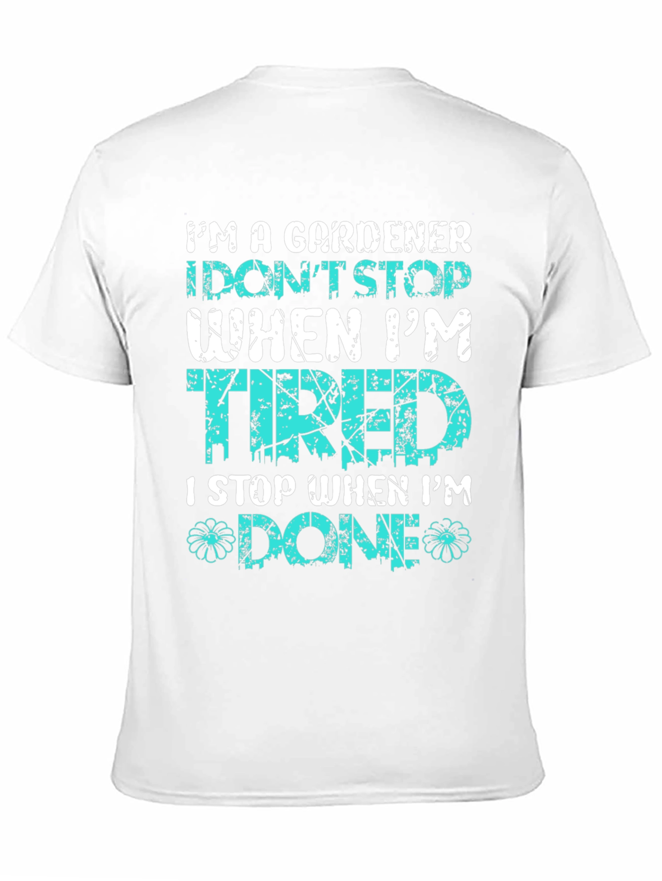 Gardener T-Shirt: I Stop When Im Done