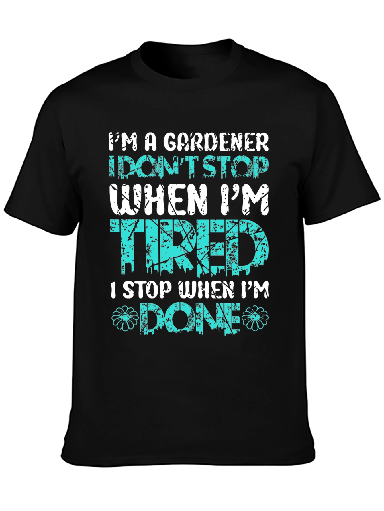 Gardener T-Shirt: I Stop When Im Done