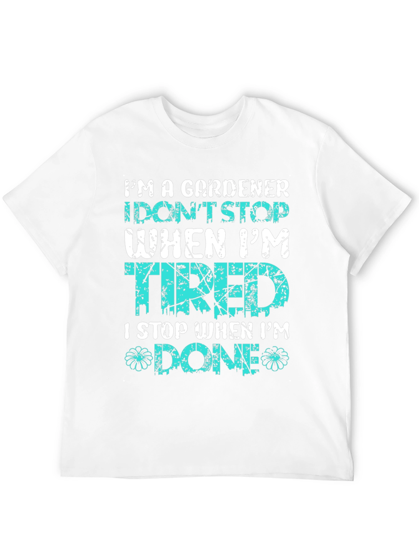 Gardener T-Shirt: I Stop When Im Done