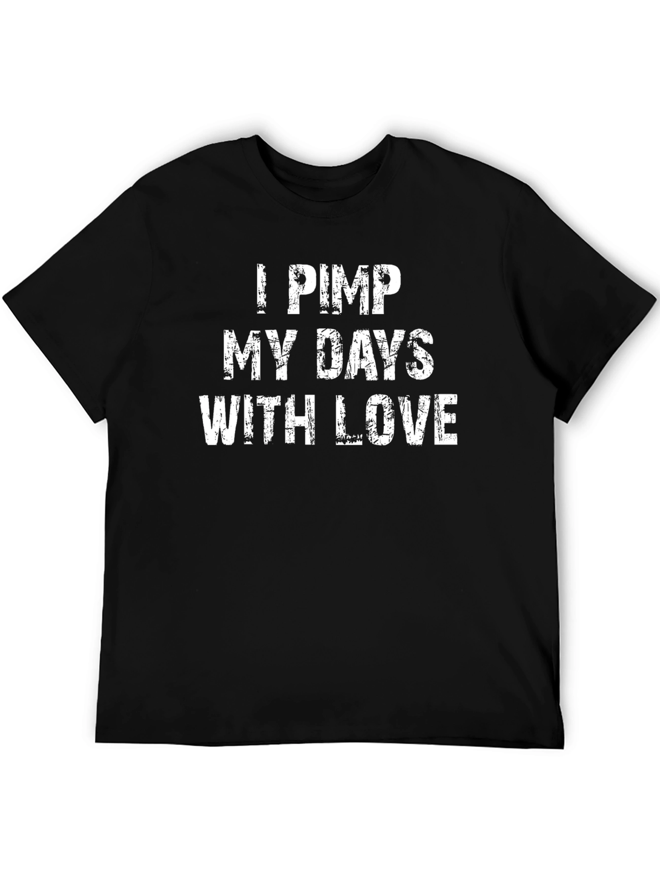 I Pimp My Days With Love - Graphic T-Shirt