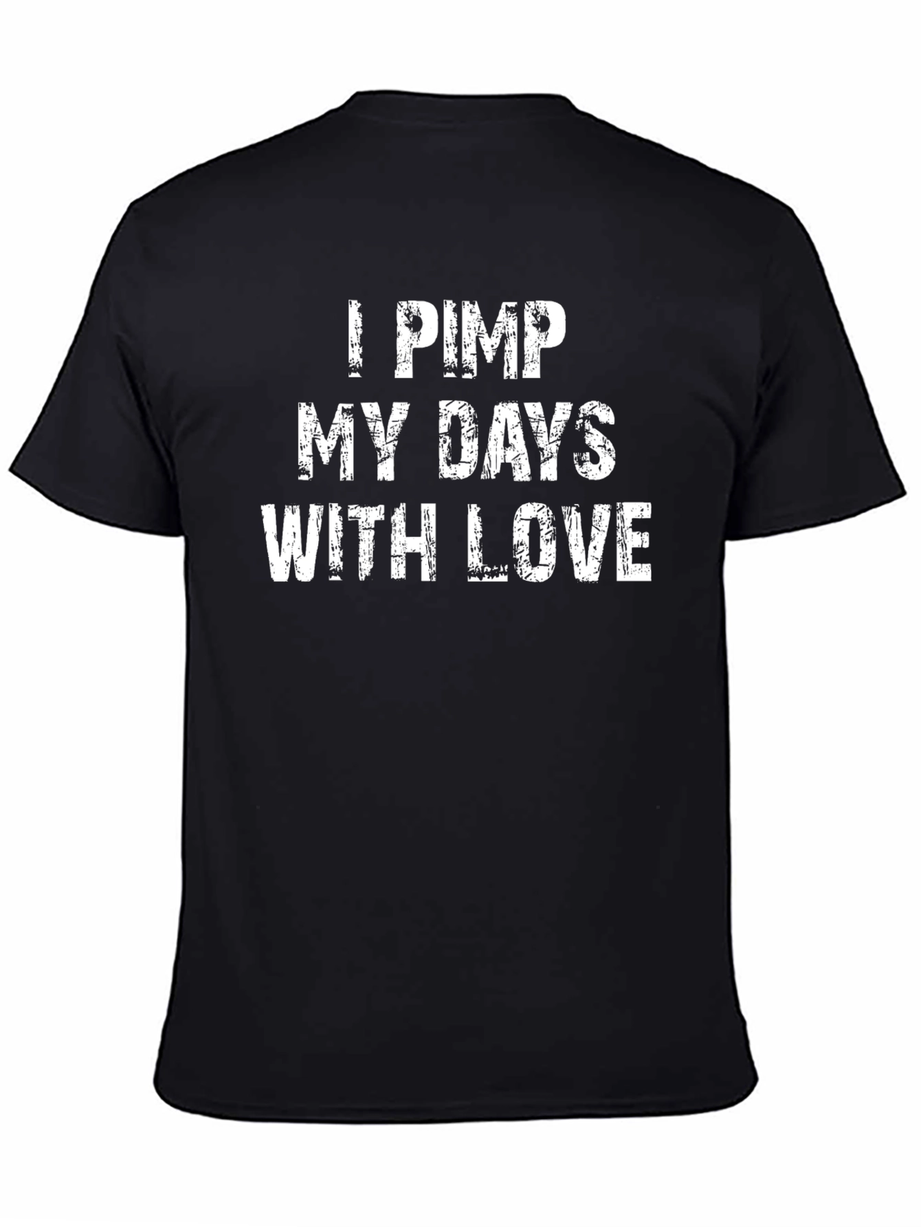 I Pimp My Days With Love - Graphic T-Shirt
