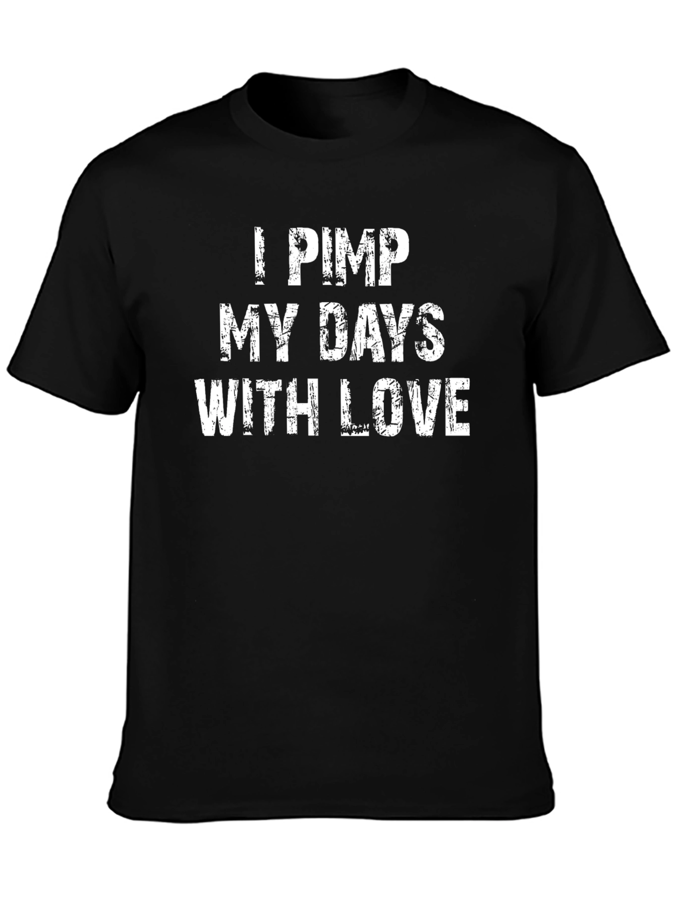 I Pimp My Days With Love - Graphic T-Shirt